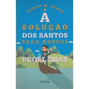 Solucao dos Santos Para Nossos Problemas, A
