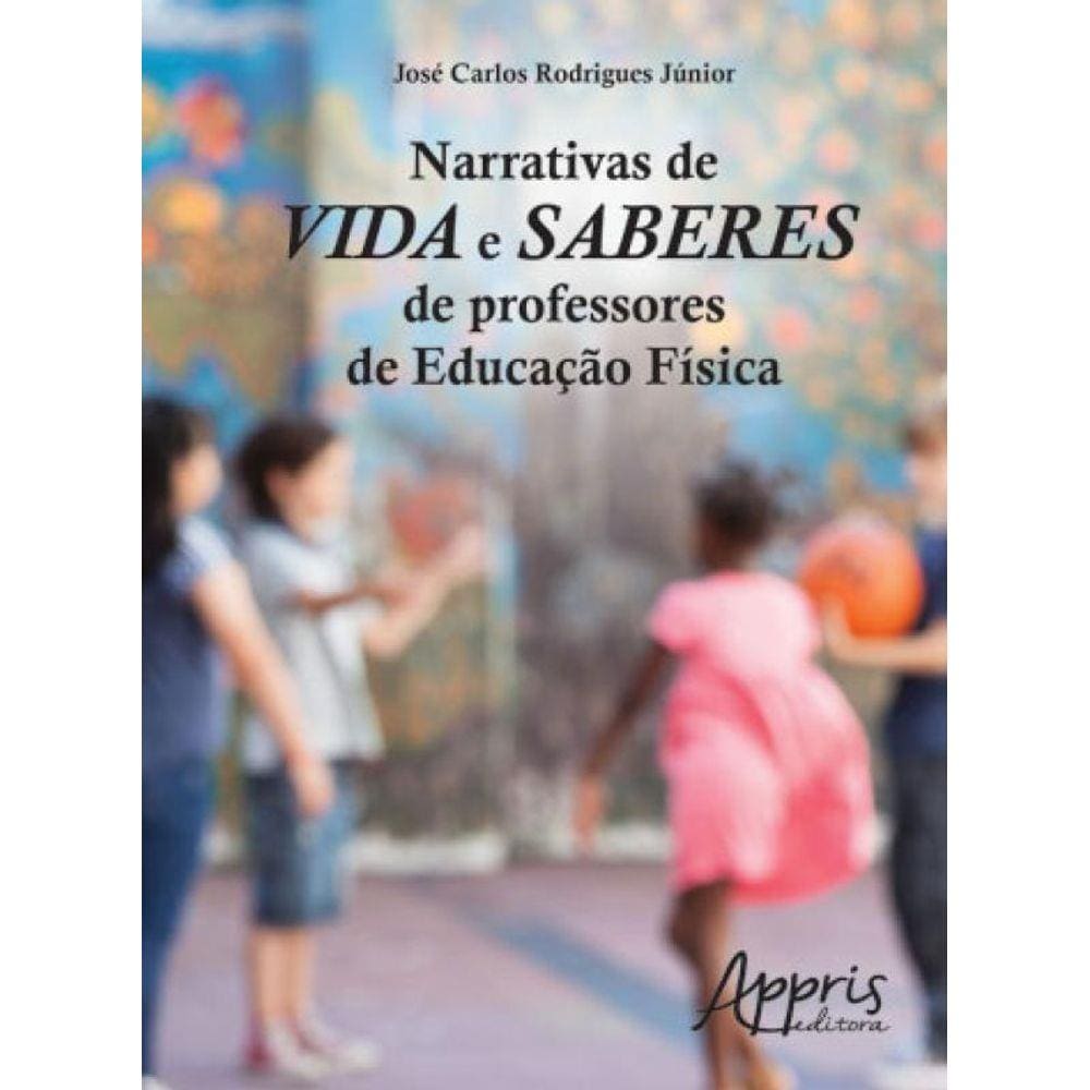 Narrativas De Vida E Saberes De Professores De Educaçao Fisica.