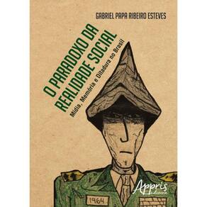 Paradoxo Da Realidade Social, O - Midia, Memoria E Ditadura No Brasil