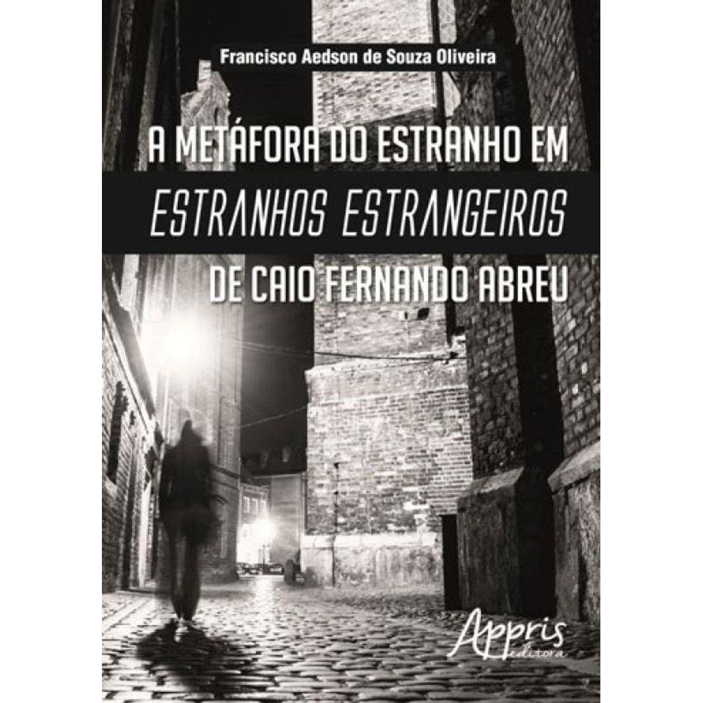 Metafora Do Estranho Em Estranhos Estrangeiros De Caio Fernando Abreu, A