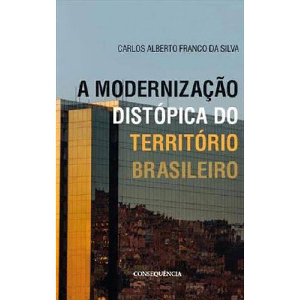 A Modernizaçao Distopica Do Territorio Brasileiro