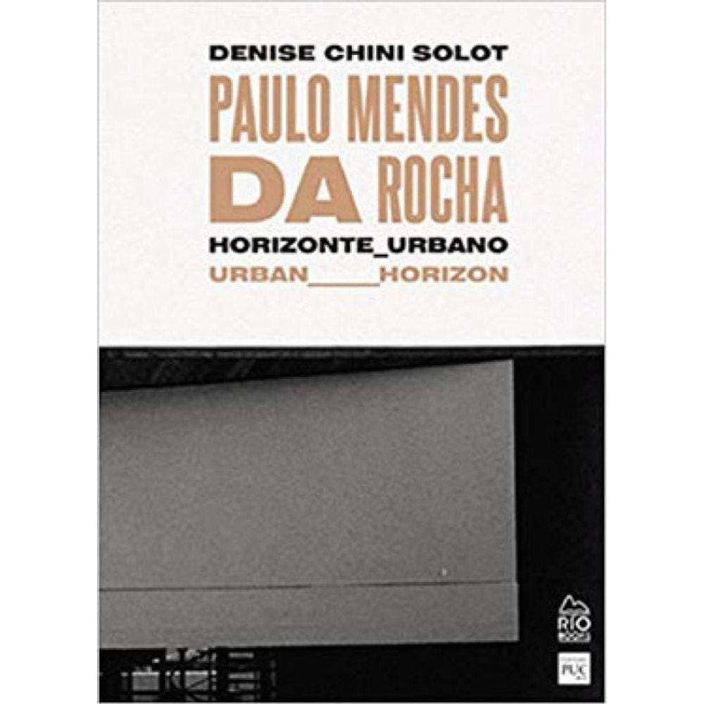 Paulo Mendes Da Rocha - Horizonte Urbano / Urban Horizon