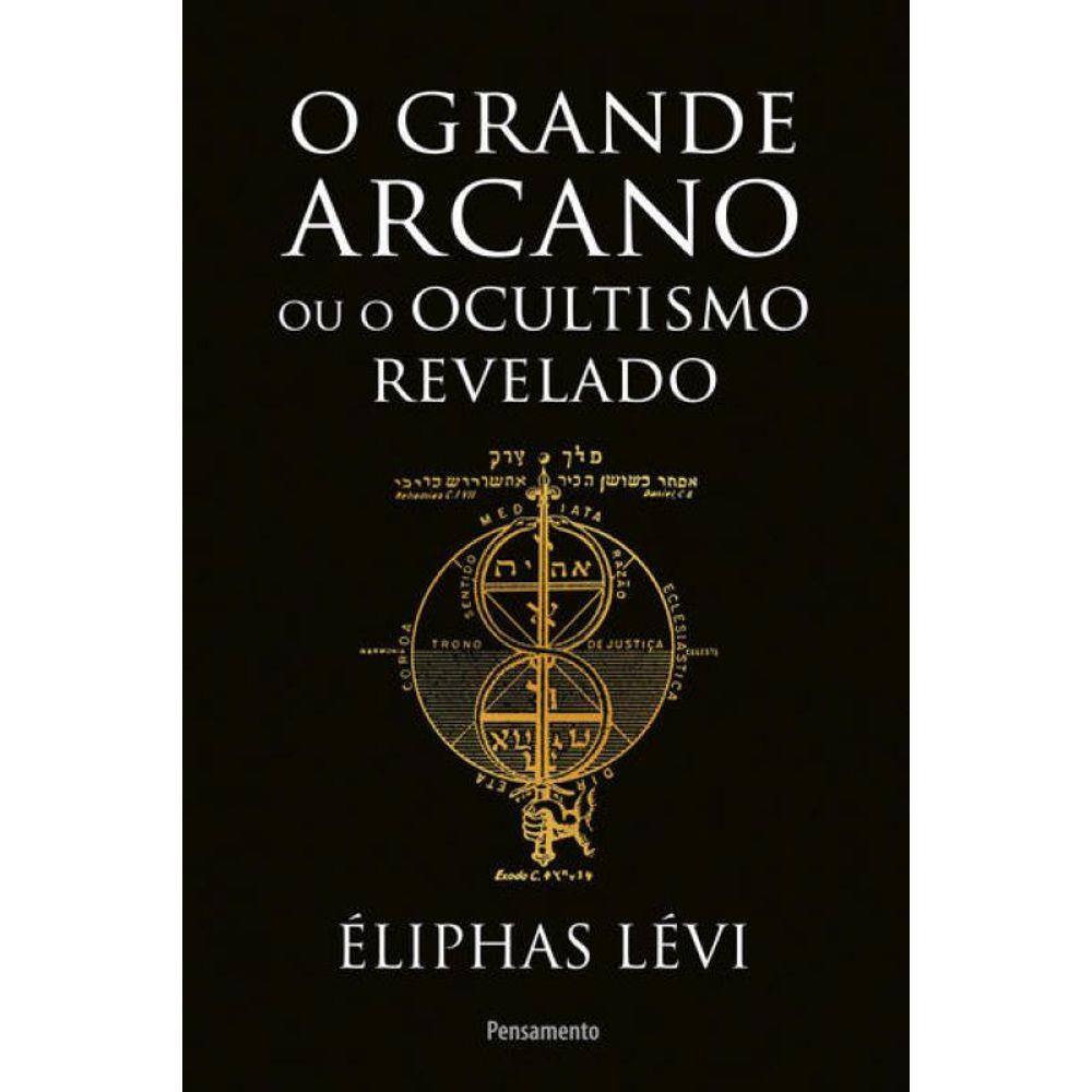 O Grande Arcano Ou O Ocultismo Revelado