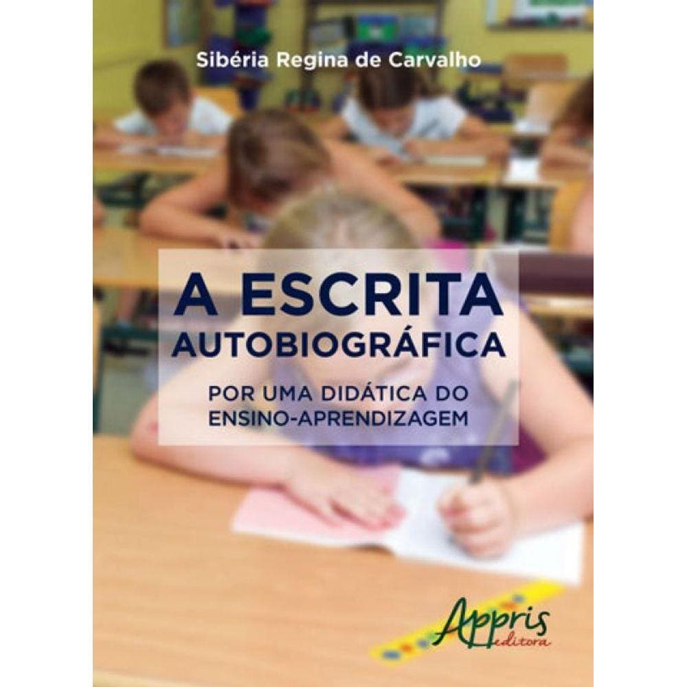 Escrita Autobiográfica, A - Por Uma Didatica Do Ensino- Aprendizagem