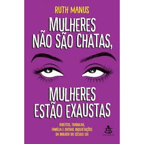 Mulheres Não São Chatas, Mulheres Estão Exaustas