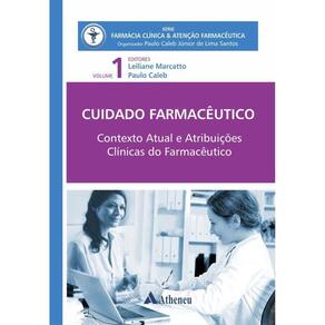 Cuidado Farmacêutico Contexto Atual E Atribuições Clínicas Do Farmacêutico - Vol. 1