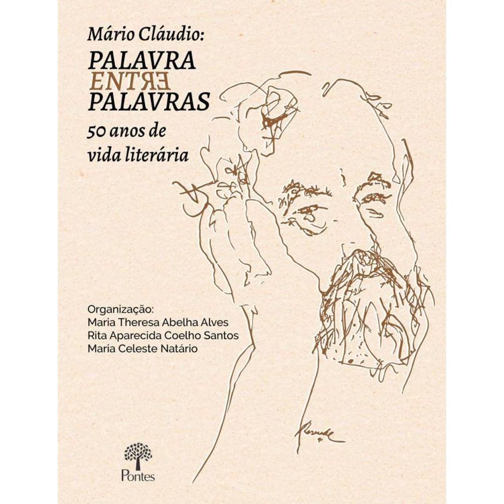 Mario Claudio: Palavra Entre Palavras 50 Anos De V