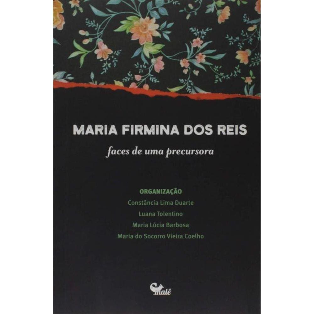 Maria Firmina Dos Reis: Faces De Uma Precursora