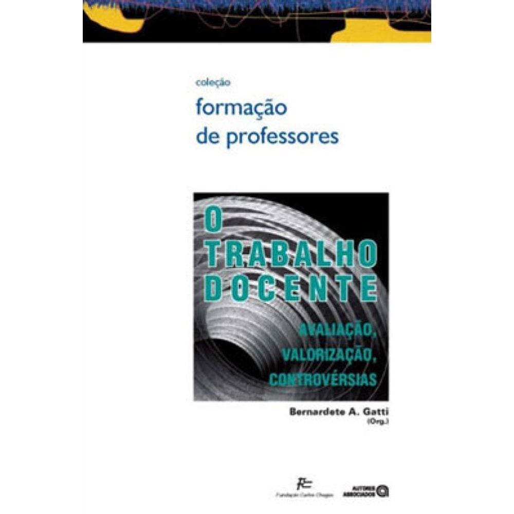 Trabalho Docente, O - Avaliacao, Valorizacao, Controversias
