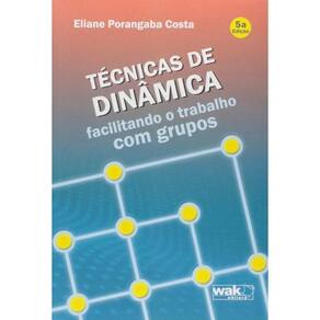 Tecnicas De Dinamica: Facilitando O Trabalho Com G