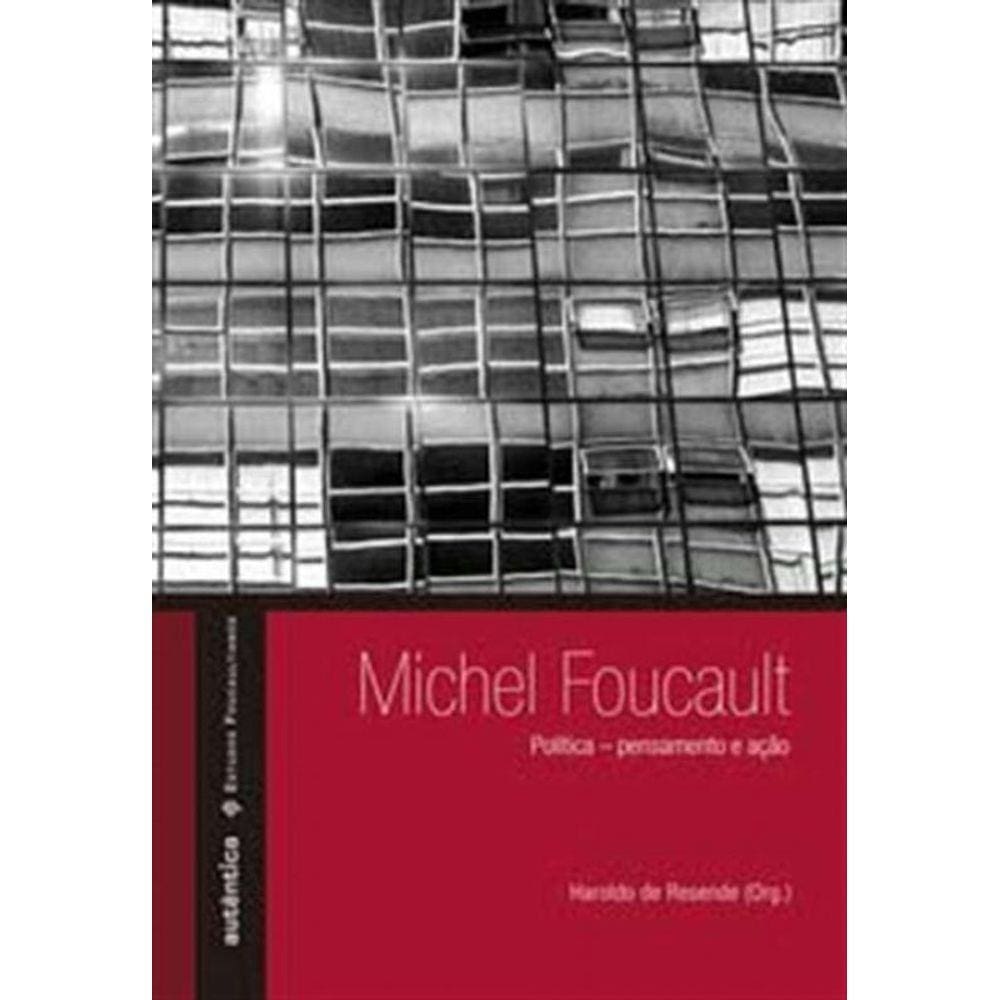 Michel Foucault: Politica ? Pensamento E Acao