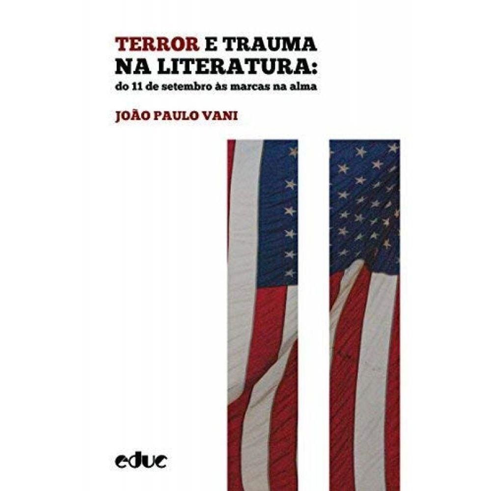 Terror E Trauma Na Literatura: Do 11 De Setembro A