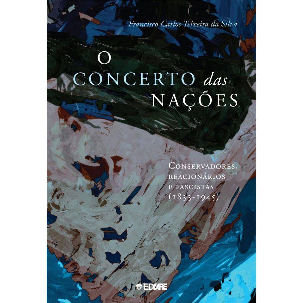 O concerto das nações: conservadores, reacionários e fascistas (1833-1945)