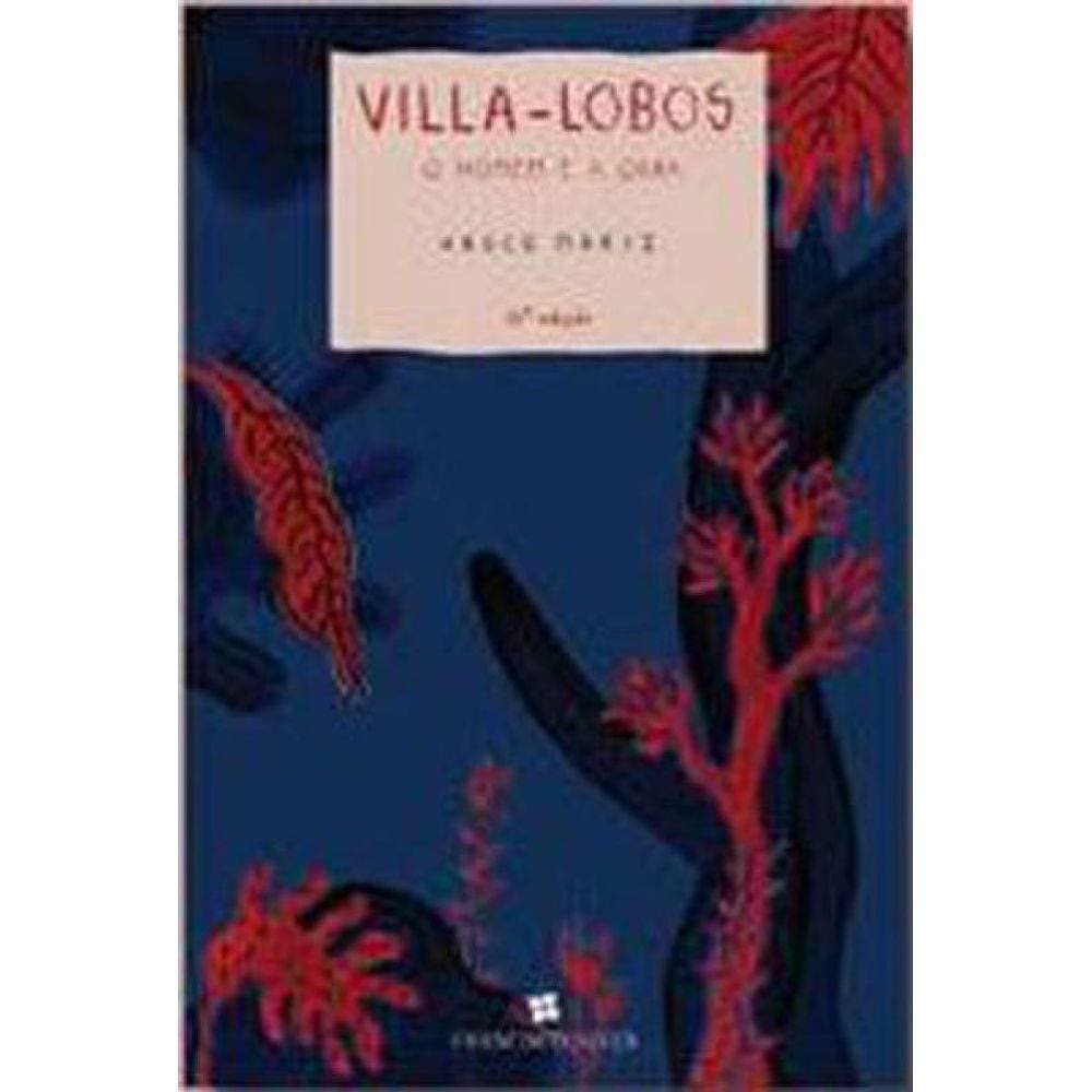 Villa-Lobos - O Homem E A Obra