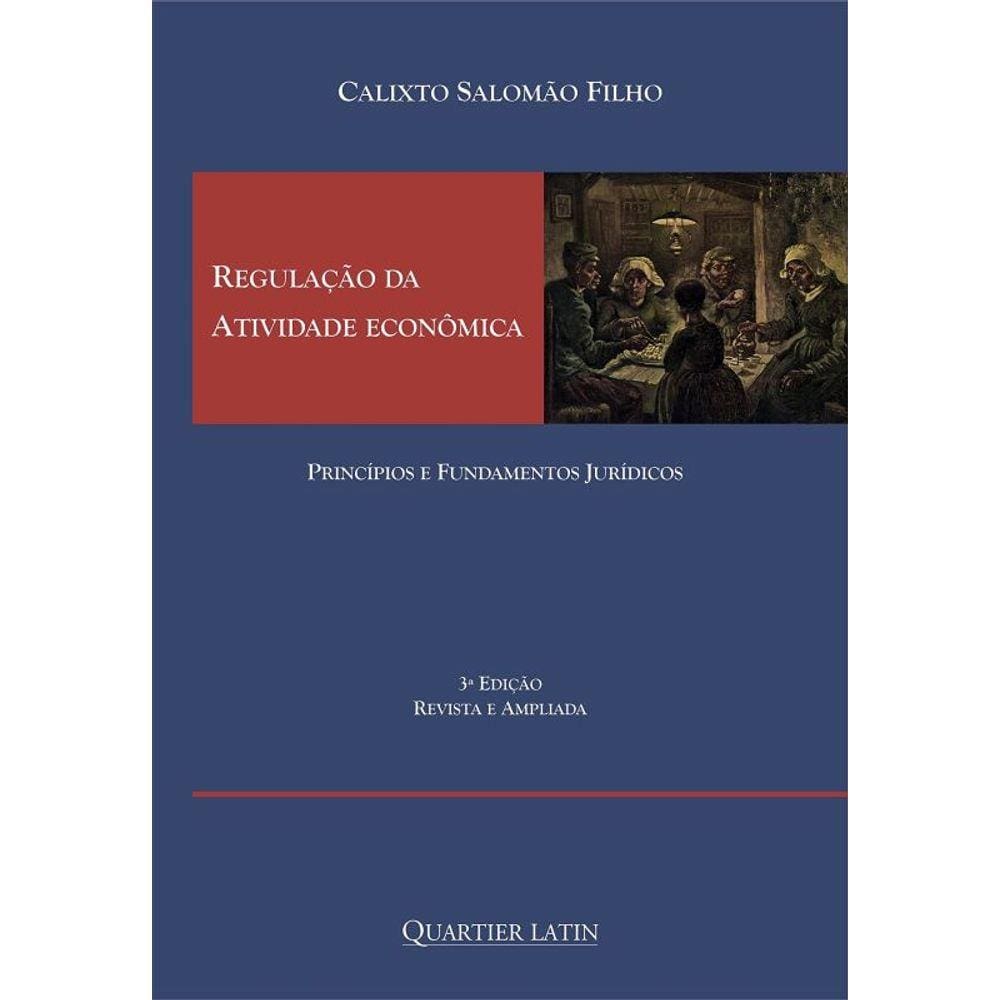 Regulação Da Atividade Econômica - Princípios E Fundamentos Jurídicos