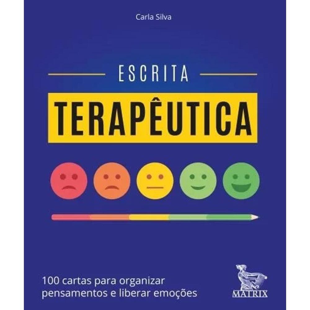 Escrita Terapeutica: 100 Cartas Para Organizar Pensamentos E Liberar Emocoe