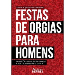 Festas de orgias para homens: territórios de intensidade e socialidade masculina