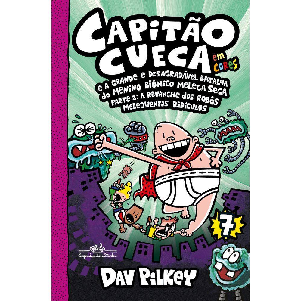 Capitão Cueca e a grande e desagradável batalha do menino biônico Meleca Seca - Em cores!
