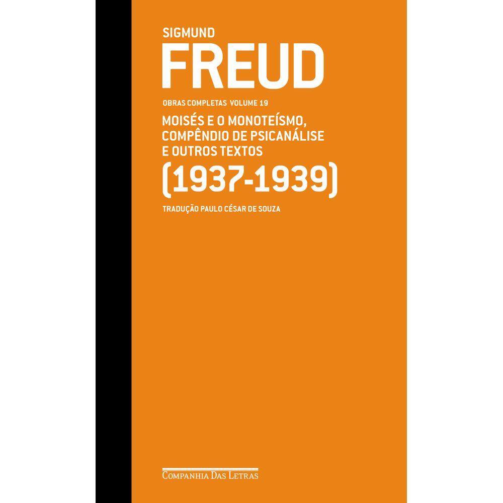 Freud 19 - Moisés e o monoteísmo, Compêndio de psicanálise e outros textos (1937-1939)