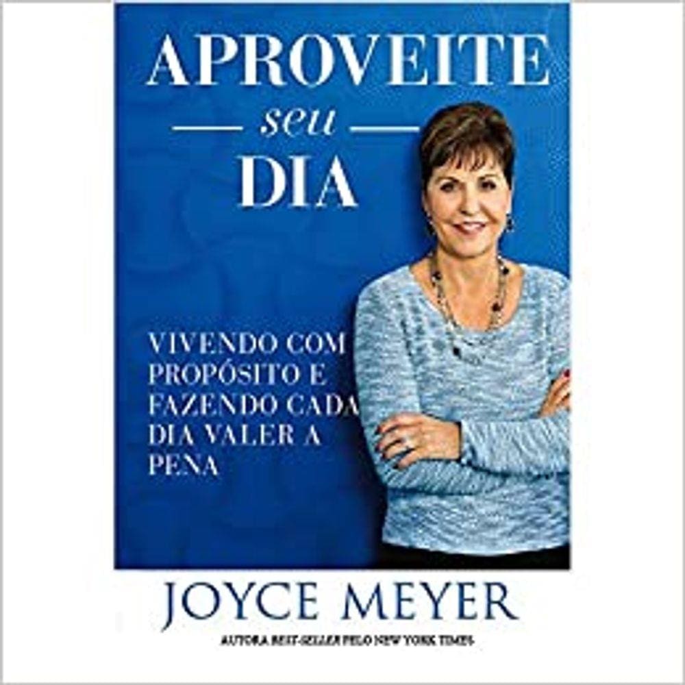 Aproveite seu dia - vivendo com proposito e fazendo cada dia valer a pena