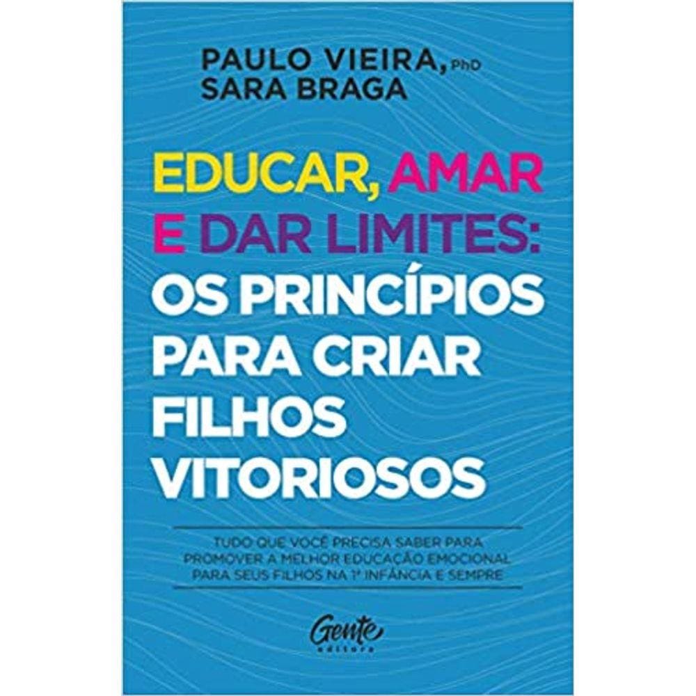 Educar, amar e dar limites: os princípios para criar filhos vitoriosos