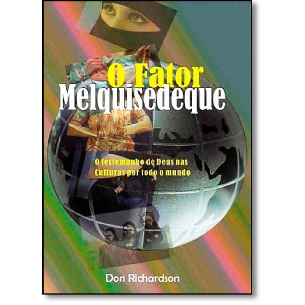 Fator Melquisedeque, O - O Testemunho De Deus Nas Culturas Por Todo O Mundo