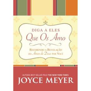 Diga a Eles que os Amo - Recebendo a Revelacao do Amor de Deus por Voce