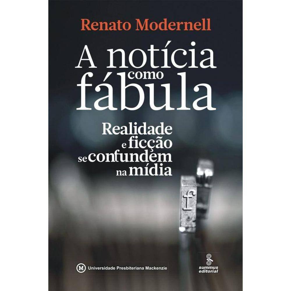 Noticia Como Fabula, A - Realidade E Ficcao Se Con