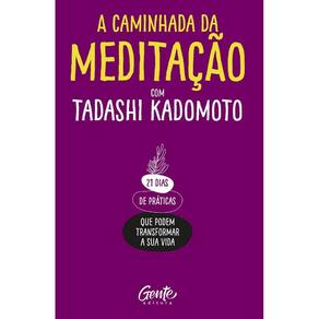 Caminhada Da Meditacao Com Tadashi Kadomoto, A: 21 Dias De Praticas Que Pod