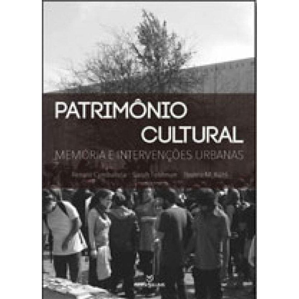 Patrimonio Cultural Memoria E Intervençoes Urbanas