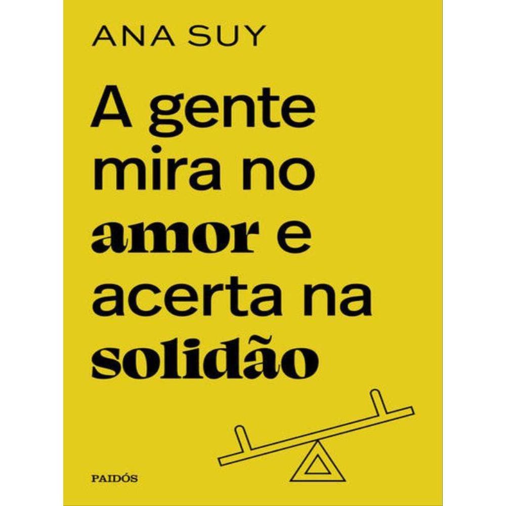 A Gente Mira No Amor E Acerta Na Solidão