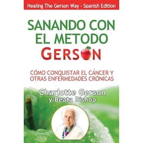 Sanando Con El Metodo Gerson (Healing The Gerson Way)