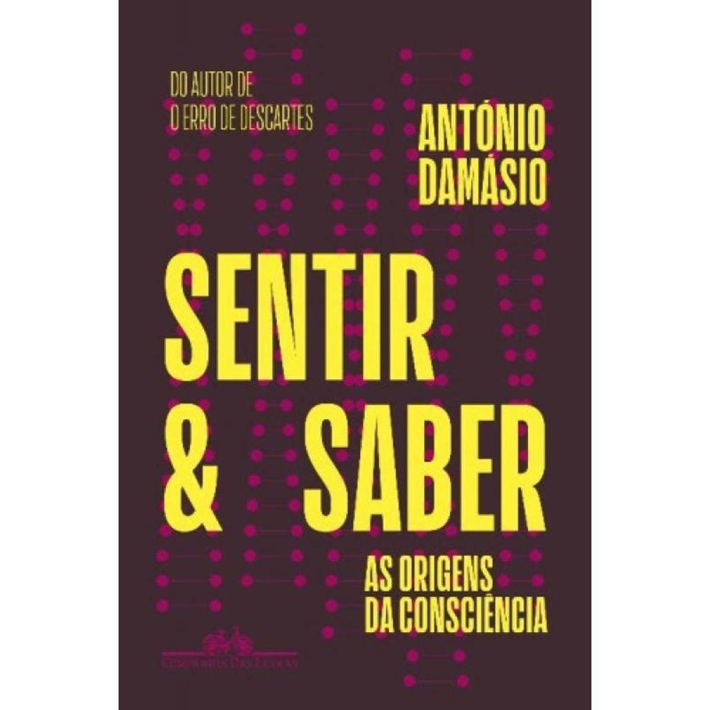 Sentir e Saber - As Origens Da Consciência