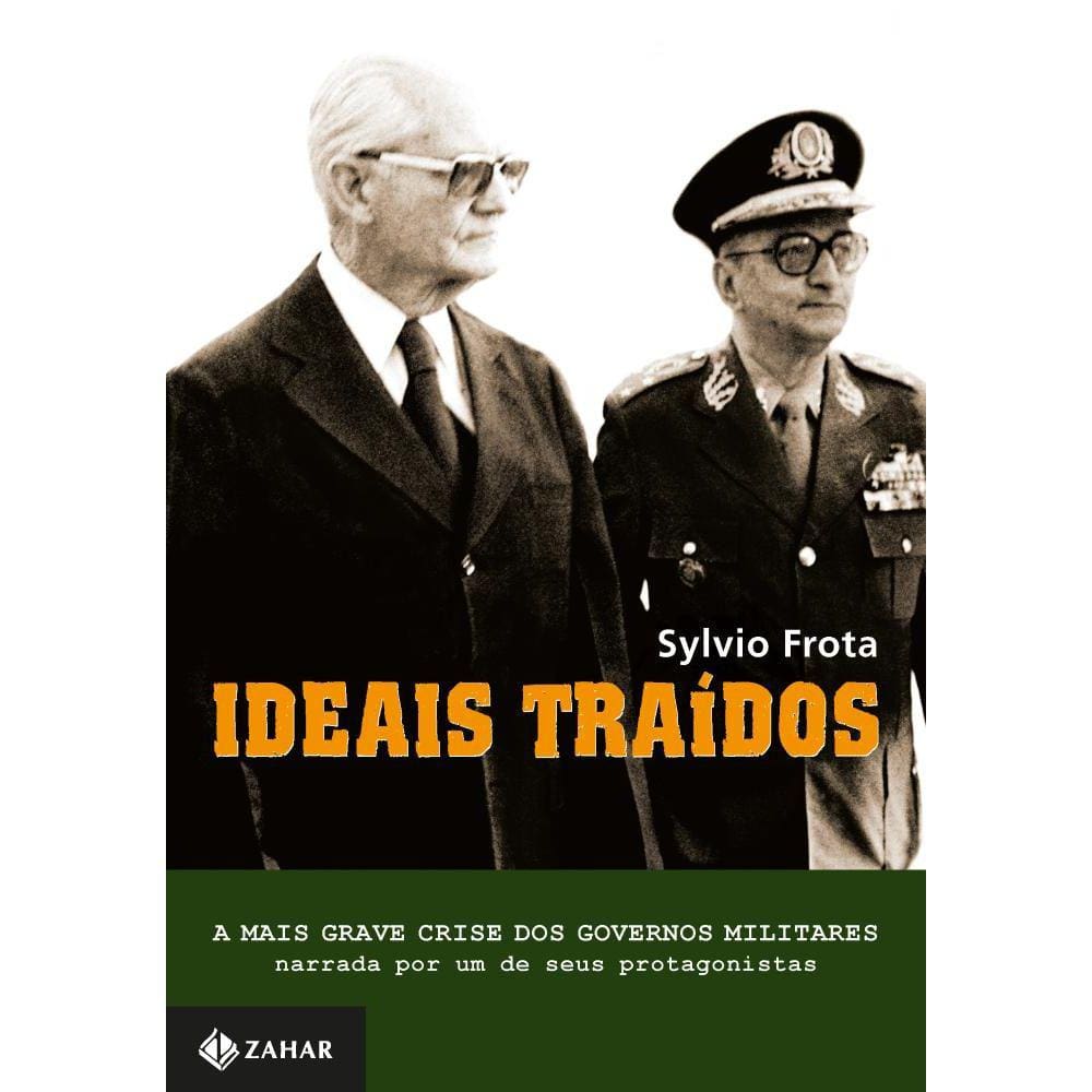 Ideais Traídos -A mais grave crise dos governos militares n