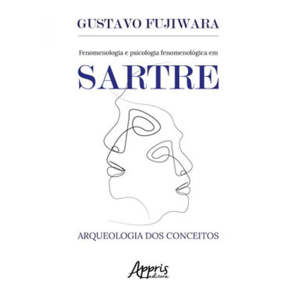 Fenomenologia E Psicologia Fenomenológica Em Sartre: Arqueologia Dos Conceitos