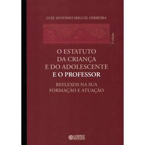 Estatuto Da Crianca E Do Adolescente E O Professor, O - Reflexos Na Sua Formacao E Atuacao