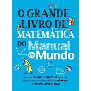 O grande livro de matemática do Manual do Mundo: Anotações incríveis e divertidas para você aprender sobre o intrigante
