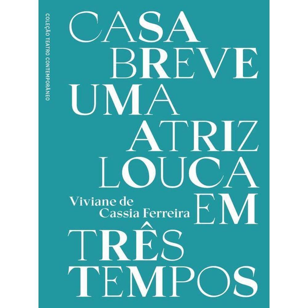 Casa Breve - Uma Atriz Louca Em Três Tempos