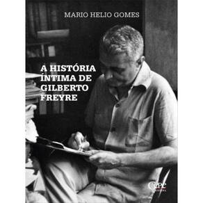 A História Íntima De Gilberto Freyre