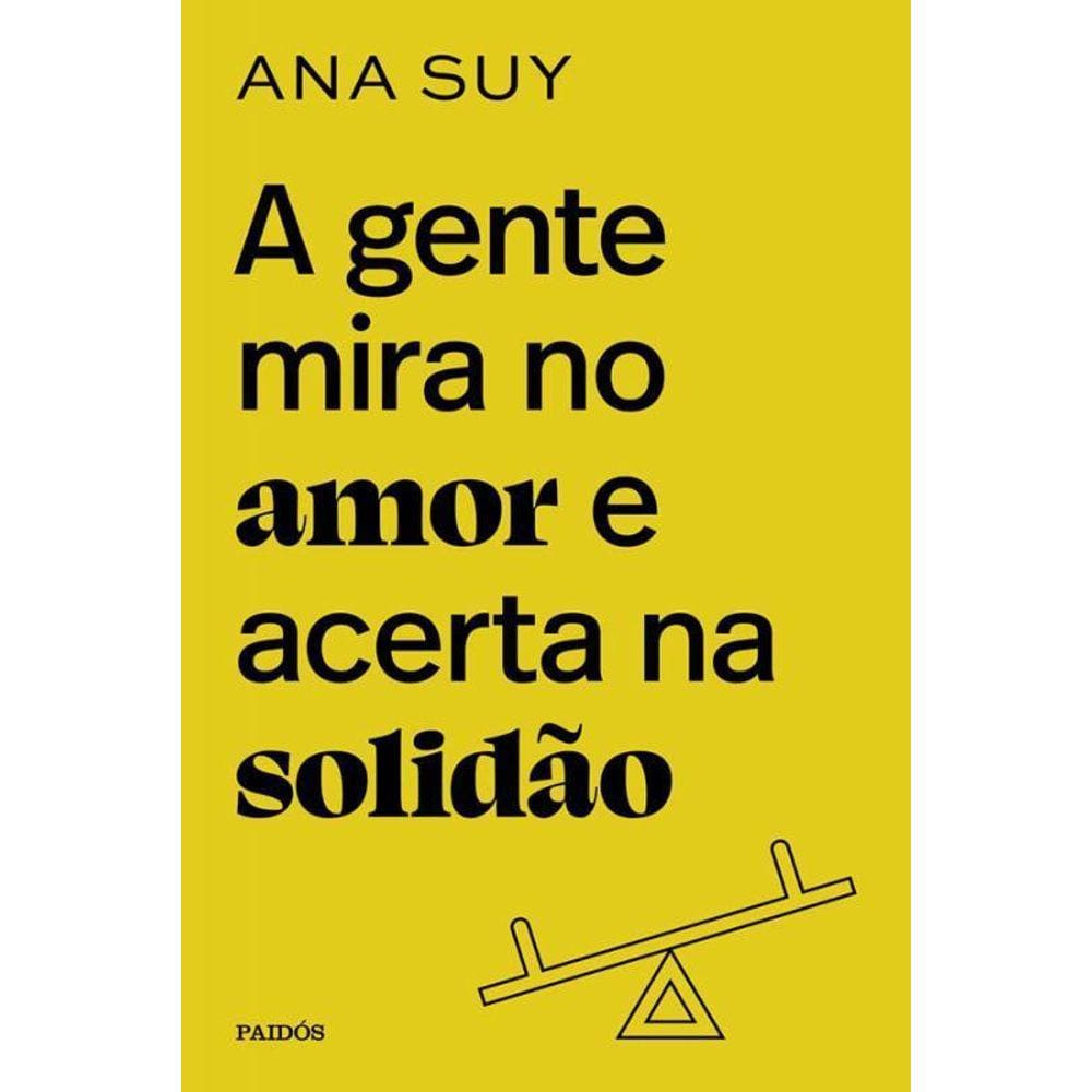 A Gente Mira No Amor E Acerta Na Solidão
