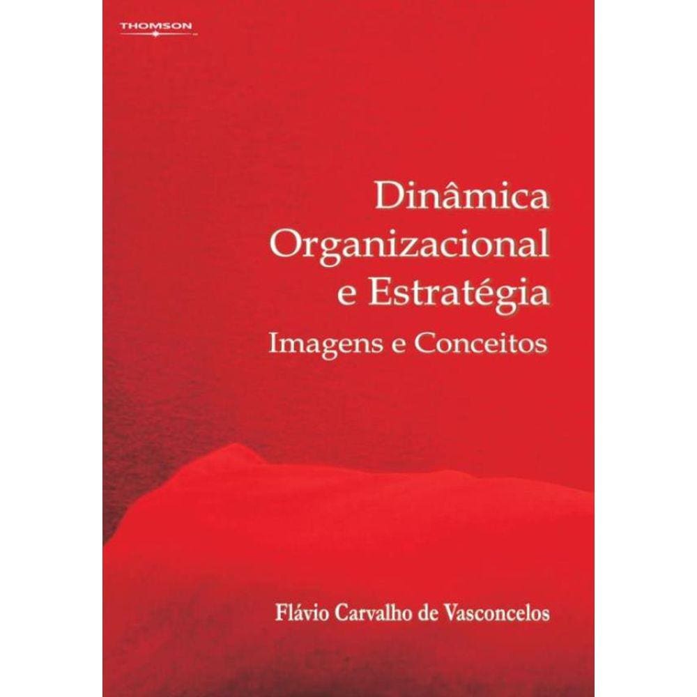 Dinamica Organizacional E Estrategia : Imagens E Conceitos