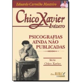 Chico Xavier Inedito - Psicografias Ainda Nao Publicadas