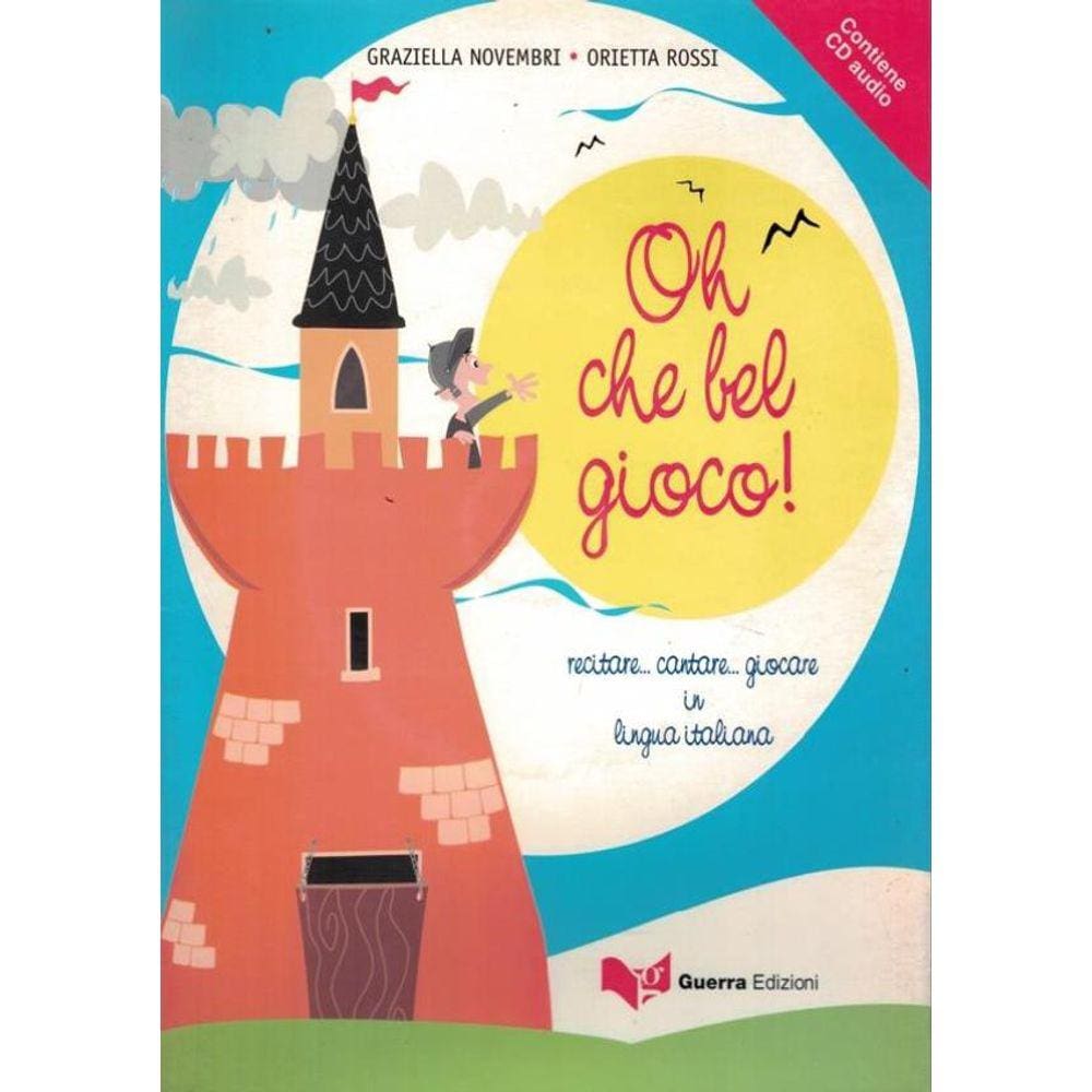 Oh Che Bel Gioco! 1 (A1-A2) - Recitare... Cantare... Giocare In Lingua Italiana (A1-A2)