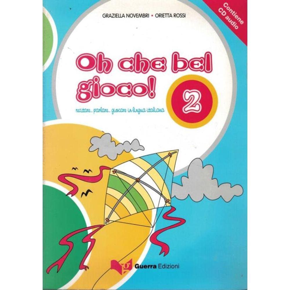 Oh Che Bel Gioco! 2 (A1-A2) - Recitare... Cantare... Giocare In Lingua Italiana
