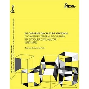 Cardeais Da Cultura Nacional O Conselho Federal De Cultura Na Ditadura Civil-Militar 1967-1975