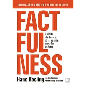 Factfulness - O Habito Libertador De So Ter Opinioes Baseadas Em Fatos