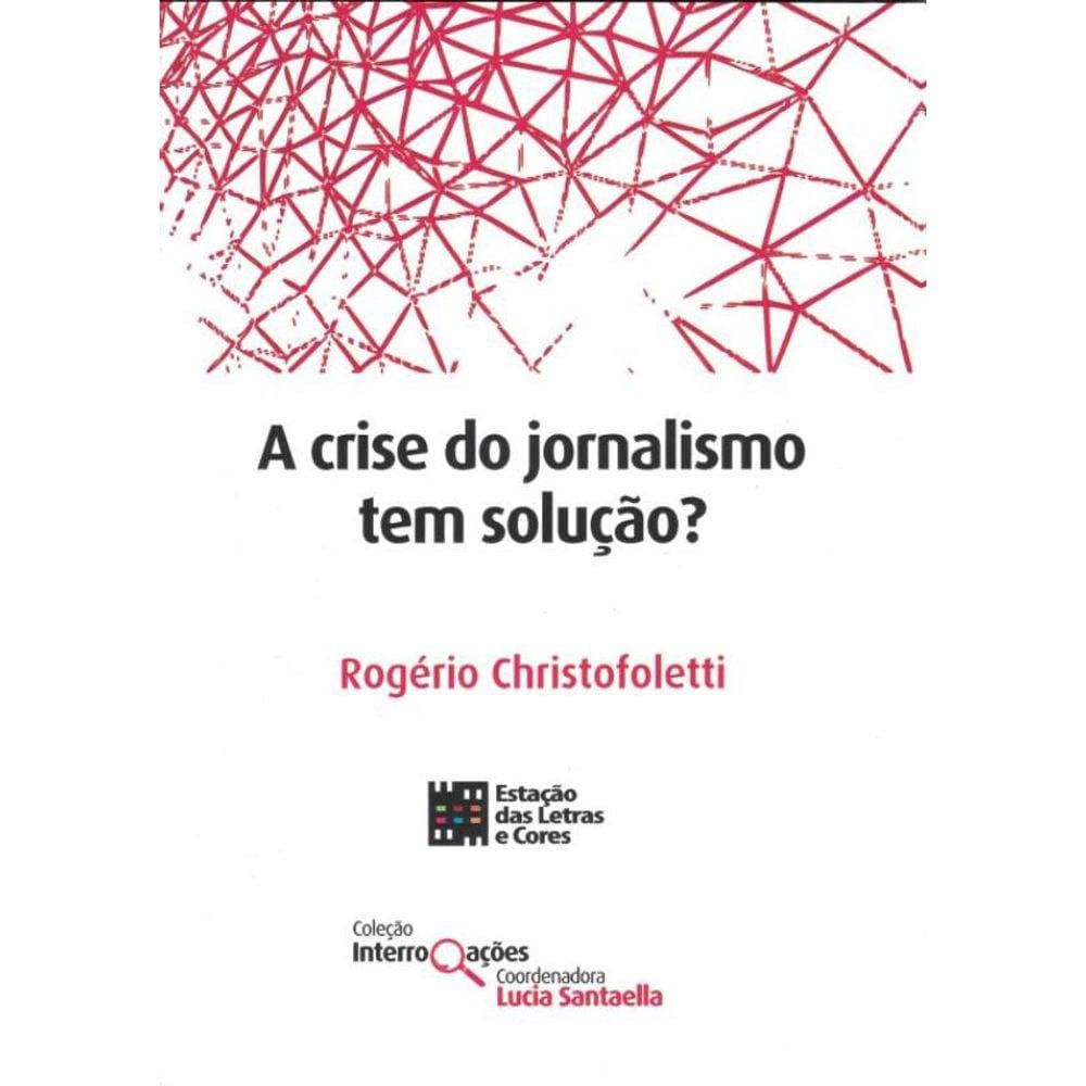 Crise Do Jornalismo Tem Solucao?, A