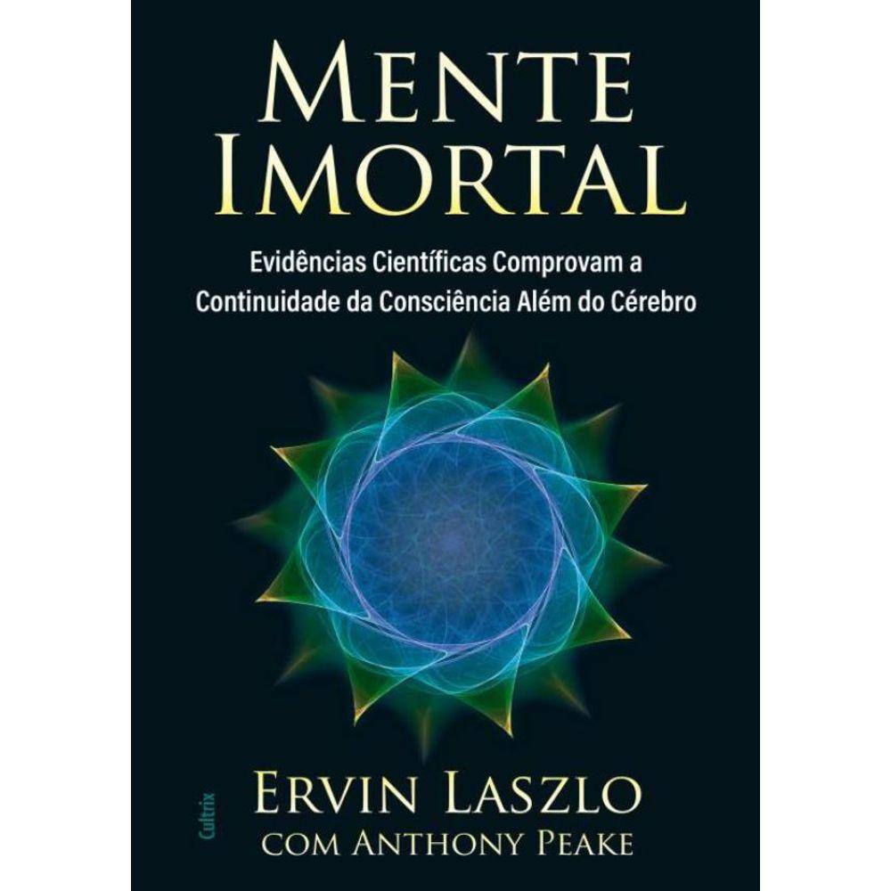 Mente Imortal - Evidencias Cientificas Comprovam A Continuidade Da Consciencia Alem Do Cerebro