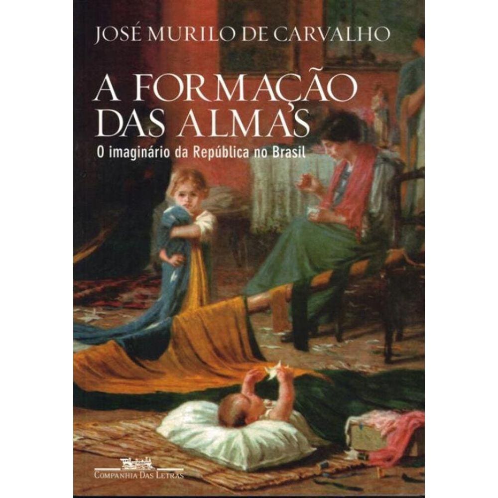 Formacao Das Almas, A - O Imaginario Da Republica No Brasil