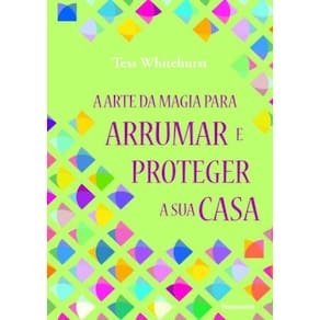 Arte Da Magia Para Arrumar E Proteger Sua Casa, A - 1ª Ed